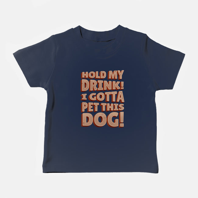 Hold My Drink I Gotta Pet This Dog-Baby-Basic-Tee-koalastudio