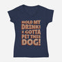 Hold My Drink I Gotta Pet This Dog-Womens-V-Neck-Tee-koalastudio