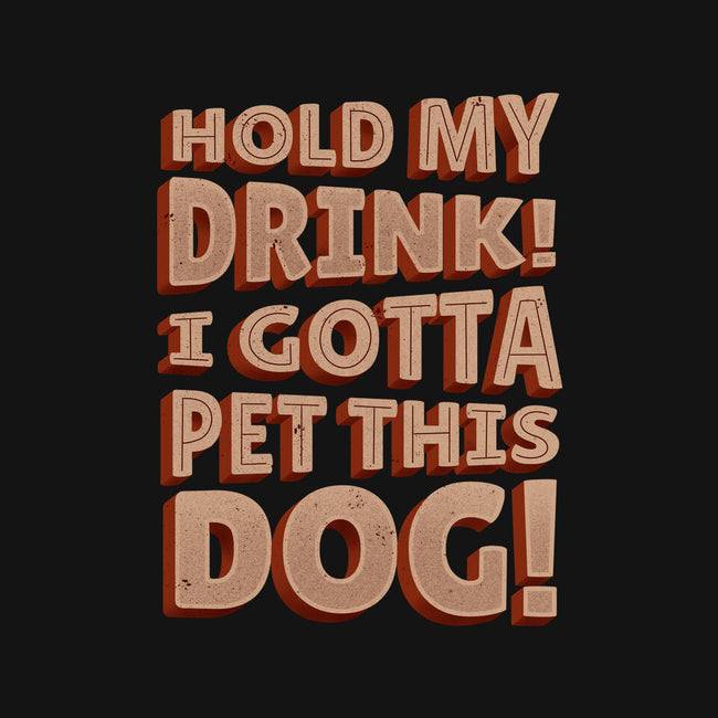 Hold My Drink I Gotta Pet This Dog-Mens-Heavyweight-Tee-koalastudio