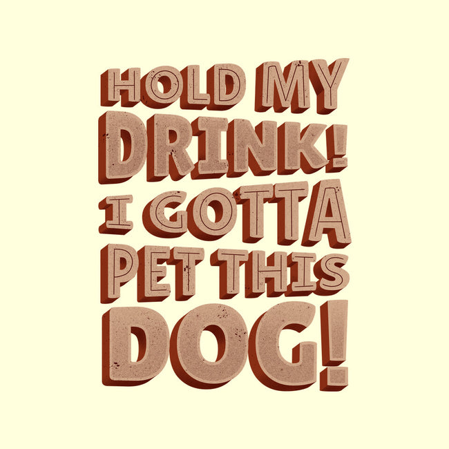 Hold My Drink I Gotta Pet This Dog-None-Drawstring-Bag-koalastudio