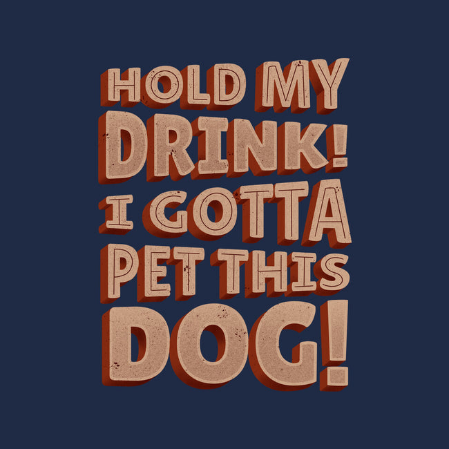 Hold My Drink I Gotta Pet This Dog-Mens-Heavyweight-Tee-koalastudio