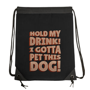 Hold My Drink I Gotta Pet This Dog