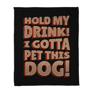 Hold My Drink I Gotta Pet This Dog