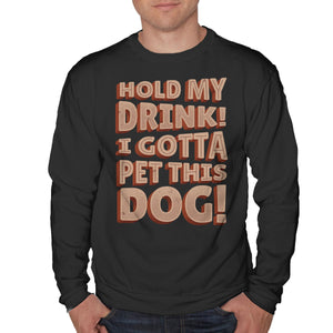Hold My Drink I Gotta Pet This Dog