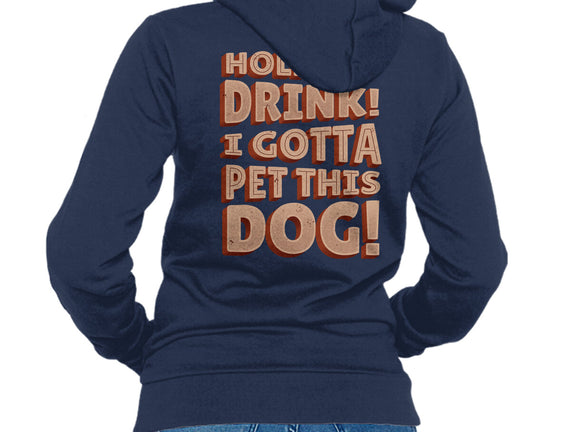 Hold My Drink I Gotta Pet This Dog