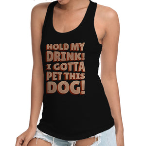 Hold My Drink I Gotta Pet This Dog