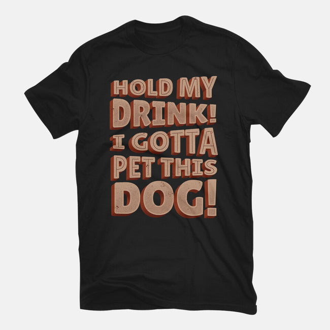 Hold My Drink I Gotta Pet This Dog-Mens-Heavyweight-Tee-koalastudio