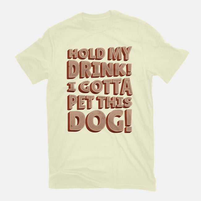 Hold My Drink I Gotta Pet This Dog-Mens-Basic-Tee-koalastudio