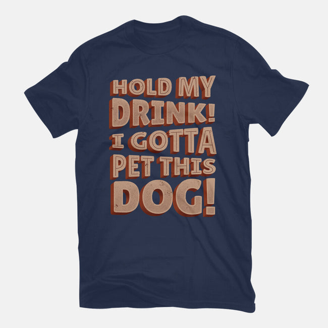 Hold My Drink I Gotta Pet This Dog-Mens-Heavyweight-Tee-koalastudio