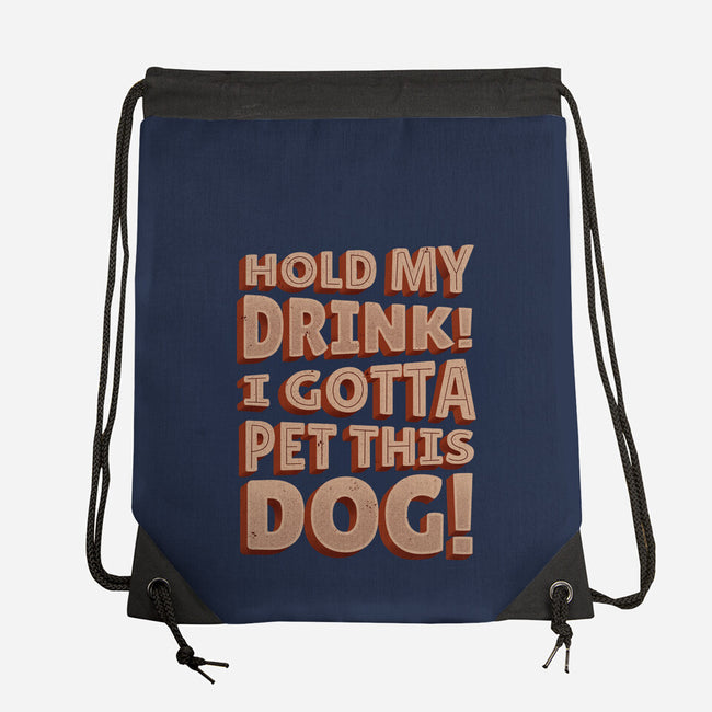 Hold My Drink I Gotta Pet This Dog-None-Drawstring-Bag-koalastudio
