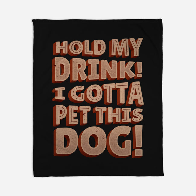 Hold My Drink I Gotta Pet This Dog-None-Fleece-Blanket-koalastudio