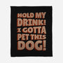 Hold My Drink I Gotta Pet This Dog-None-Fleece-Blanket-koalastudio