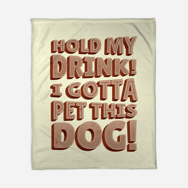 Hold My Drink I Gotta Pet This Dog-None-Fleece-Blanket-koalastudio