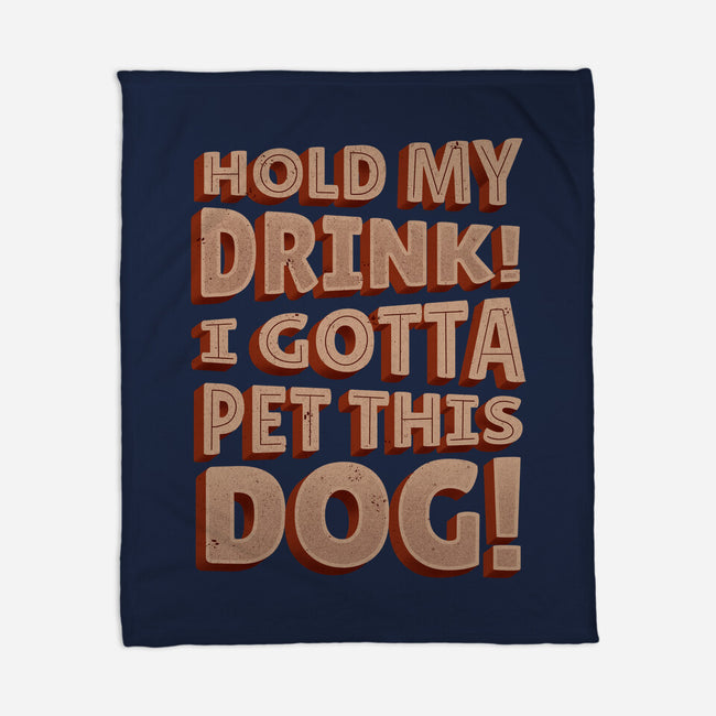 Hold My Drink I Gotta Pet This Dog-None-Fleece-Blanket-koalastudio