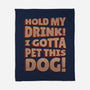 Hold My Drink I Gotta Pet This Dog-None-Fleece-Blanket-koalastudio