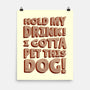 Hold My Drink I Gotta Pet This Dog-None-Matte-Poster-koalastudio