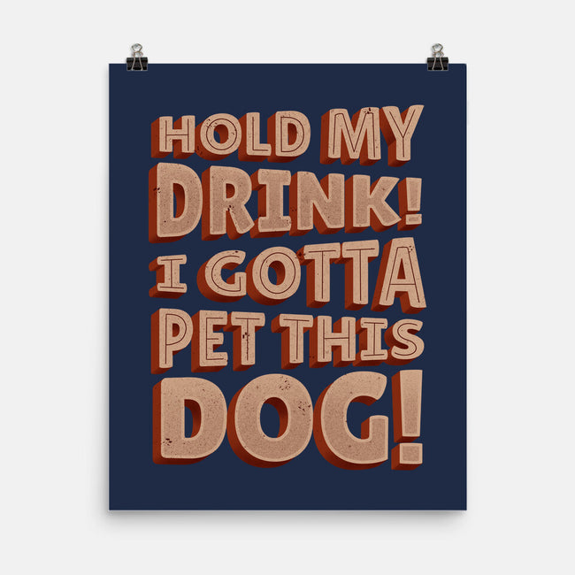Hold My Drink I Gotta Pet This Dog-None-Matte-Poster-koalastudio