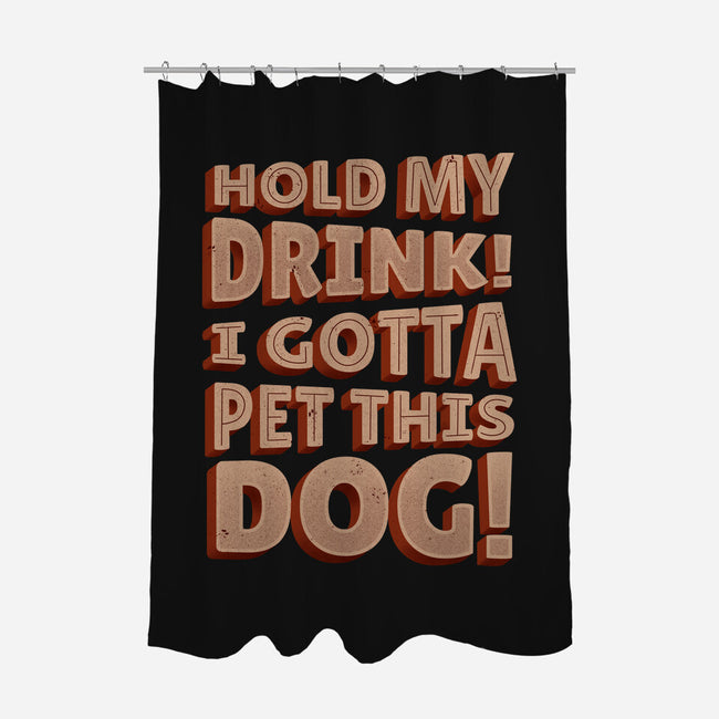 Hold My Drink I Gotta Pet This Dog-None-Polyester-Shower Curtain-koalastudio