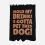 Hold My Drink I Gotta Pet This Dog-None-Polyester-Shower Curtain-koalastudio