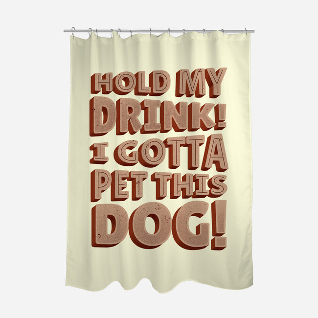 Hold My Drink I Gotta Pet This Dog-None-Polyester-Shower Curtain-koalastudio