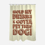 Hold My Drink I Gotta Pet This Dog-None-Polyester-Shower Curtain-koalastudio