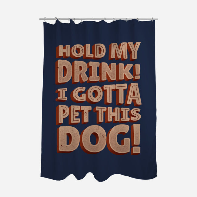 Hold My Drink I Gotta Pet This Dog-None-Polyester-Shower Curtain-koalastudio