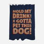 Hold My Drink I Gotta Pet This Dog-None-Polyester-Shower Curtain-koalastudio