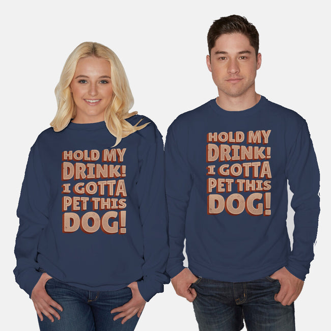 Hold My Drink I Gotta Pet This Dog-Unisex-Crew Neck-Sweatshirt-koalastudio