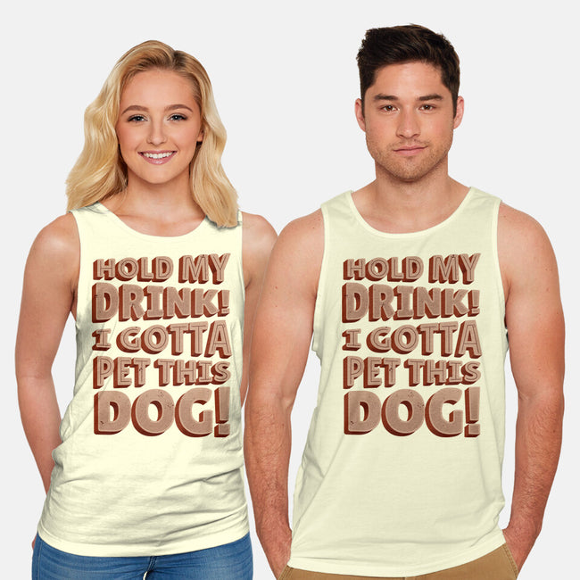 Hold My Drink I Gotta Pet This Dog-Unisex-Basic-Tank-koalastudio