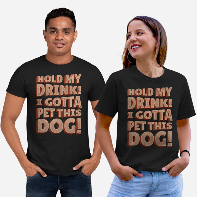 Hold My Drink I Gotta Pet This Dog-Unisex-Basic-Tee-koalastudio