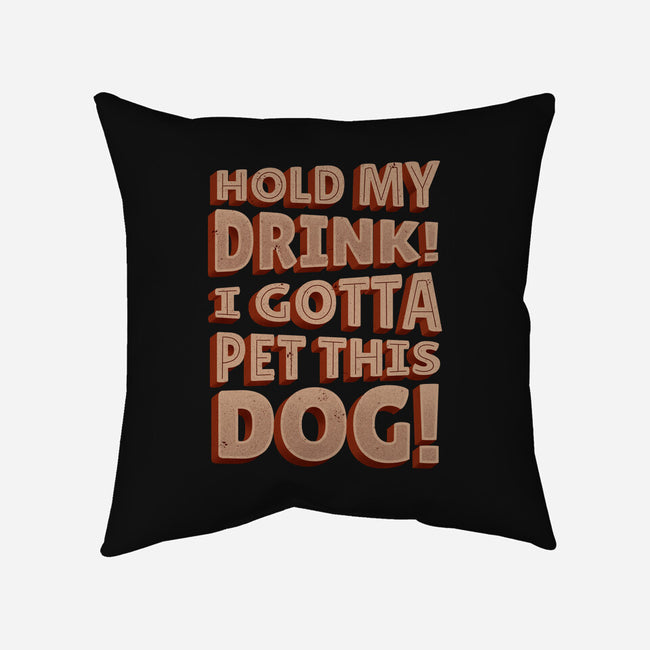 Hold My Drink I Gotta Pet This Dog-None-Removable Cover w Insert-Throw Pillow-koalastudio