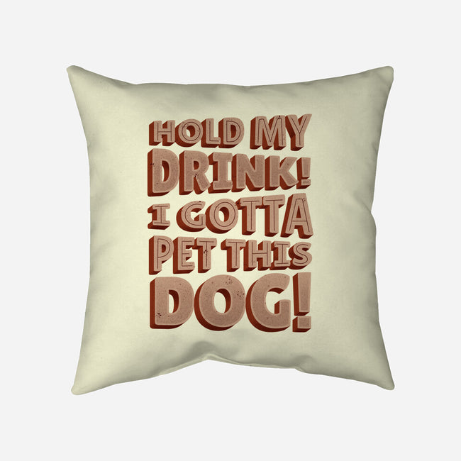 Hold My Drink I Gotta Pet This Dog-None-Removable Cover w Insert-Throw Pillow-koalastudio