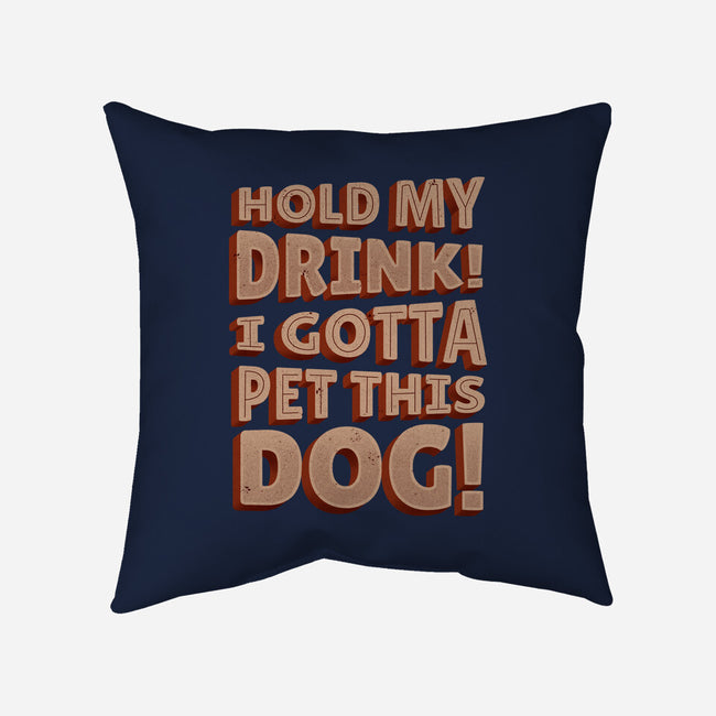 Hold My Drink I Gotta Pet This Dog-None-Removable Cover w Insert-Throw Pillow-koalastudio