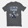 Let Me Be Frank-Unisex-Basic-Tee-P1yu5h