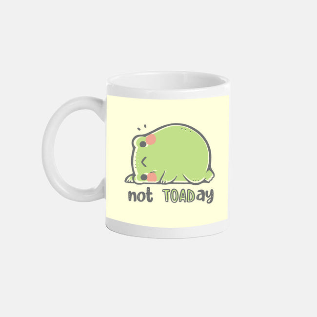 Cute Not TOADay-None-Mug-Drinkware-xMorfina