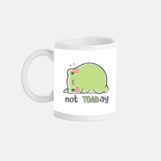 Cute Not TOADay-None-Mug-Drinkware-xMorfina