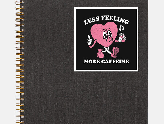 Less Feeling More Caffeine