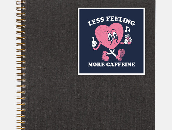 Less Feeling More Caffeine