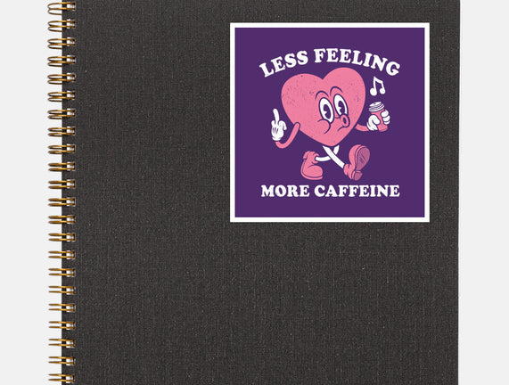 Less Feeling More Caffeine