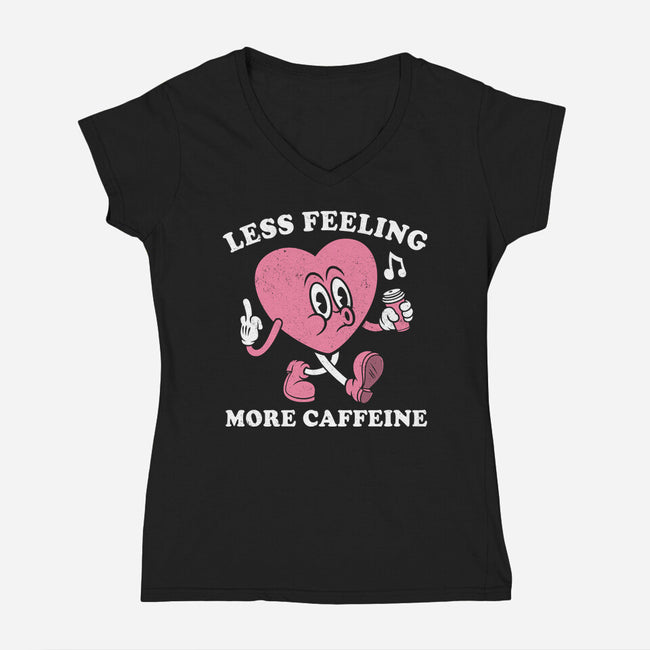 Less Feeling More Caffeine-Womens-V-Neck-Tee-Nemons