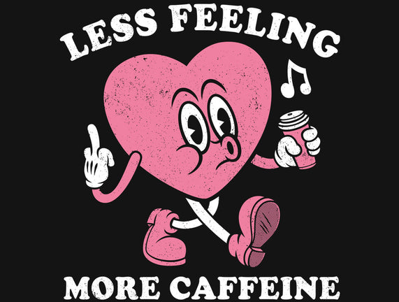 Less Feeling More Caffeine