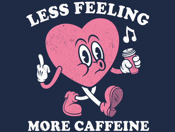 Less Feeling More Caffeine