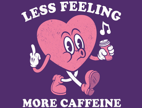Less Feeling More Caffeine