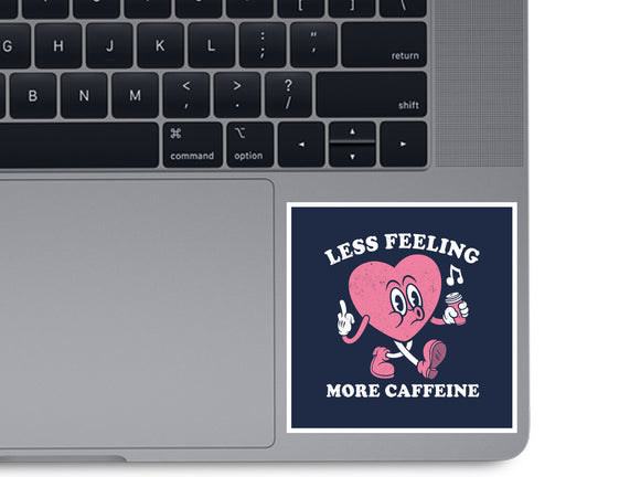 Less Feeling More Caffeine
