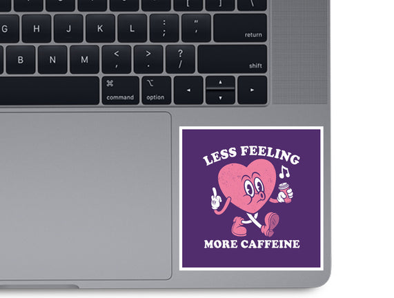 Less Feeling More Caffeine
