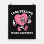 Less Feeling More Caffeine-None-Matte-Poster-Nemons