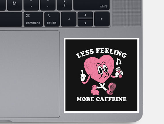 Less Feeling More Caffeine
