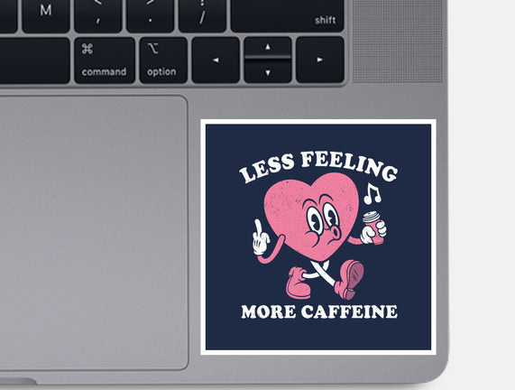 Less Feeling More Caffeine