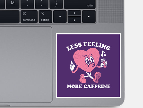 Less Feeling More Caffeine