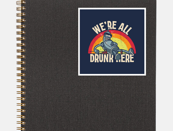 We're All Drunk Here